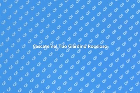 Giardino Roccioso con Cascate