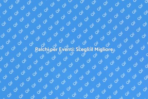Affittare Palchi per Eventi di Successo