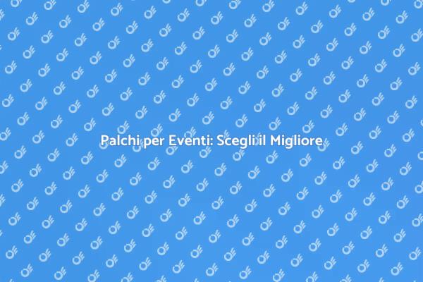 Scegli il Palco Giusto per il Tuo Evento