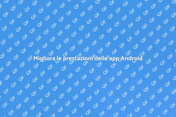 Strategie per app Android performanti