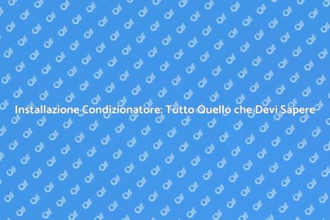 Montare Condizionatore: Guida Pratica