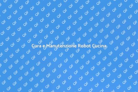 Manutenzione Robot da Cucina Essenziale
