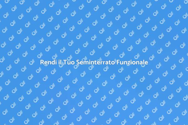 Ristruttura il Tuo Seminterrato Ora
