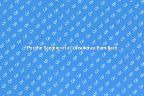 Vantaggi della Consulenza Familiare
