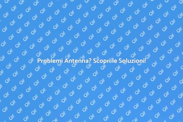 Risolvi i Problemi dell'Antenna Facile