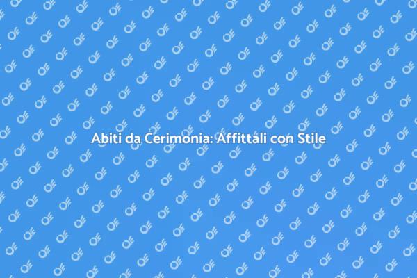 Eleganza nell'Affitto di Abiti Cerimoniali