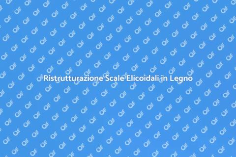 Ristrutturare Scale Elicoidali in Legno