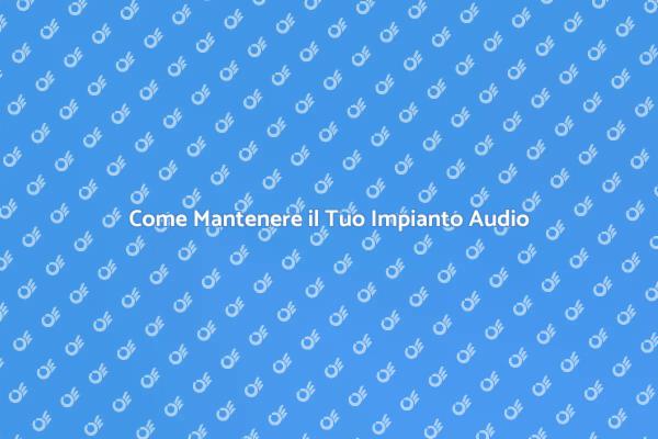 Migliora il Tuo Impianto Audio e Video