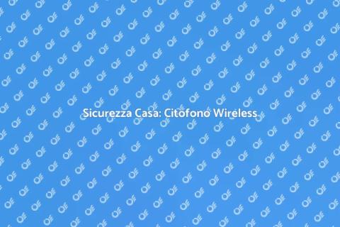 Citofono Wireless: Sicurezza Domestica