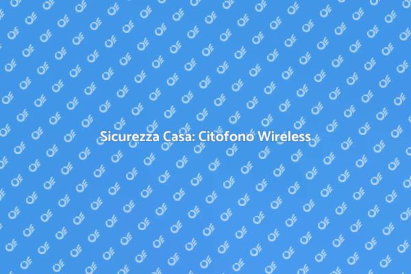 Innovazione: Citofono Wireless in Casa