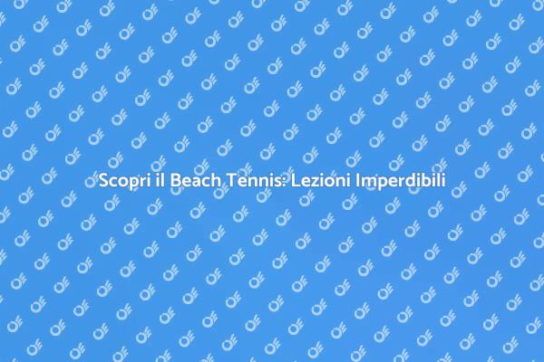 Migliora le tue Abilità nel Beach Tennis