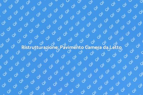 Nuovo Pavimento in Camera da Letto