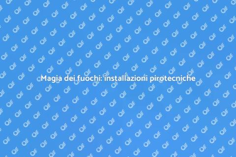 Installazione pirotecnica: arte e magia