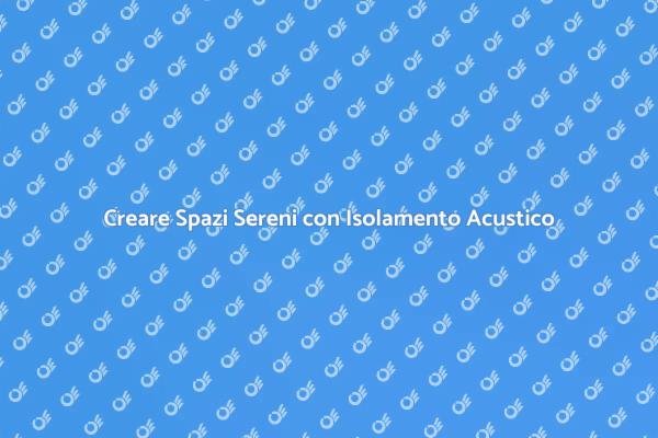 Isolamento Acustico: La Chiave della Serenità