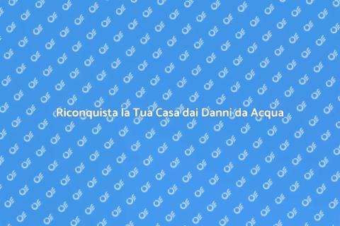 Ripristinare Danni da Acqua