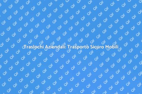 Trasportare Mobili con Ditta Specializzata