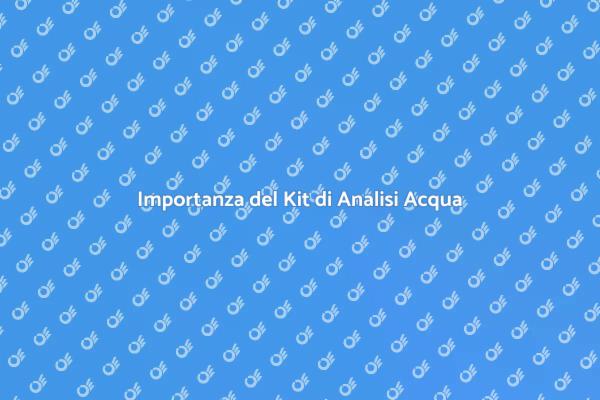 Scopri il Kit di Analisi dell'Acqua