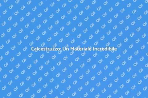 Calcestruzzo: Versatilità e Durabilità