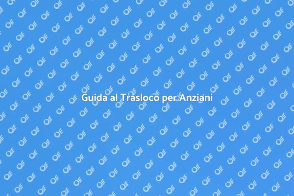 Come Affrontare un Trasloco per Anziani