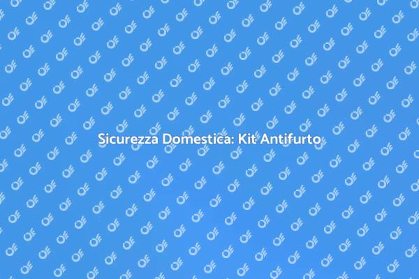 Installa un Kit Antifurto Sicuro