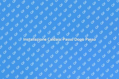 Montare una Caldaia: Guida Completa