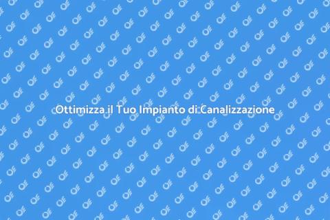 Impianto di Canalizzazione Efficiente