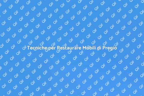 Restaurare Mobili di Pregio in Legno