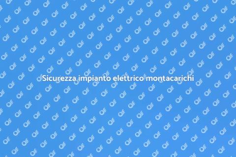Adeguamento impianto elettrico montacarichi