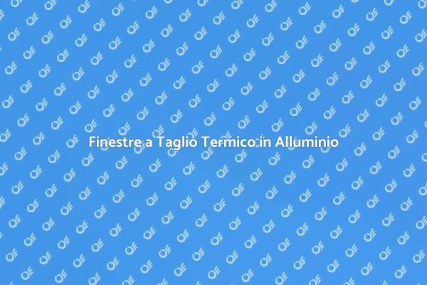 Finestre in Alluminio: Un Investimento Intelligente