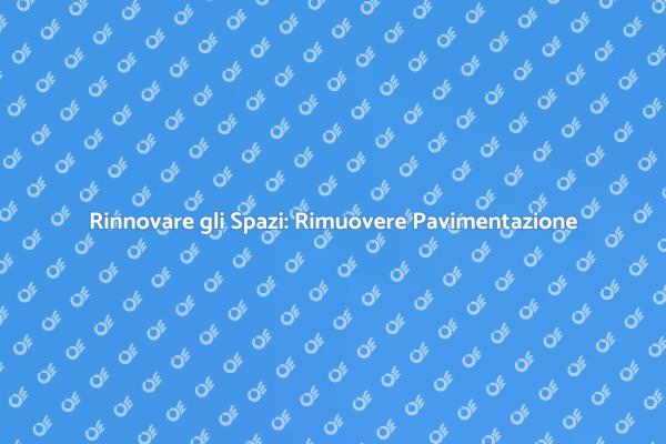 Ristrutturazione: Rimuovere Pavimentazione
