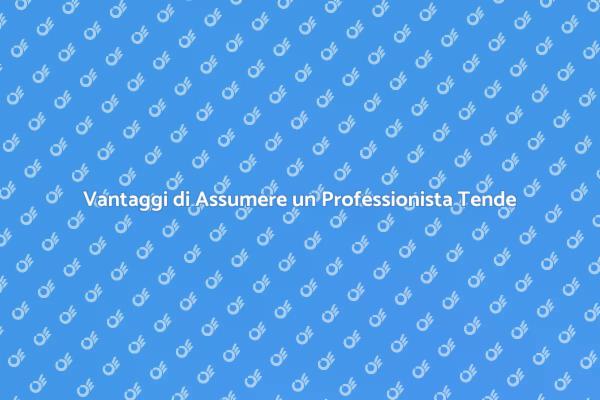 Tende: Perché Affidarsi a un Esperto