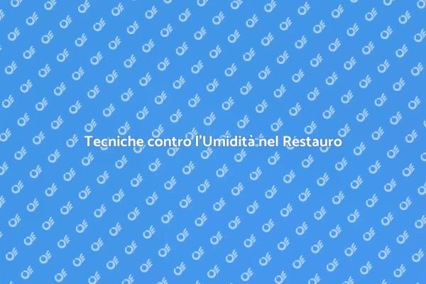 Combattere l'Umidità nel Restauro