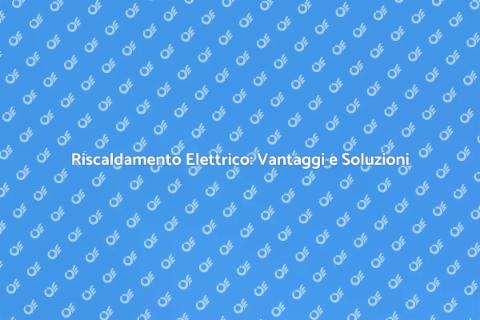 Riscaldamento Elettrico: Scelta Intelligente