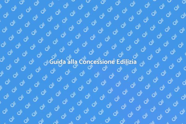 Concessione Edilizia: Cosa Sapere