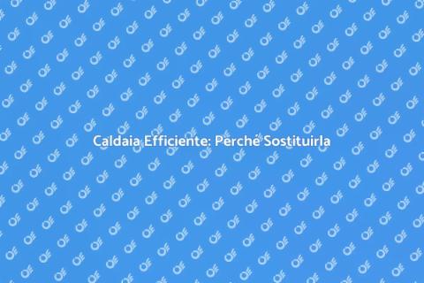 Sostituire una Caldaia Esistente