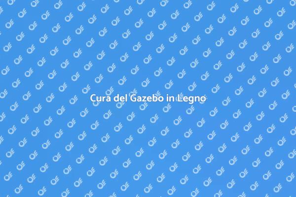 Come Mantenere il Gazebo in Legno
