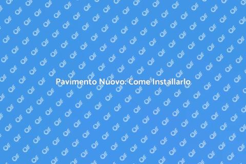 Installare Pavimento: Guida Completa