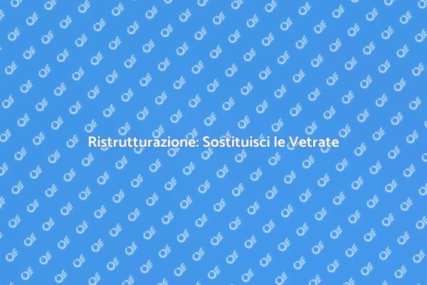 Vetrate Nuove per una Casa Migliore