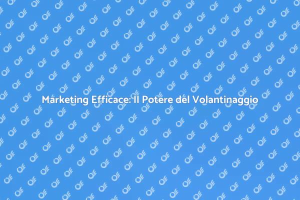 Volantinaggio: Il Tuo Vantaggio Competitivo