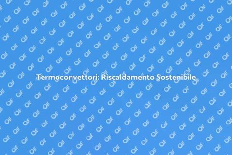 Termoconvettore: Comfort e Risparmio