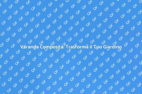 Installare una Veranda Composita