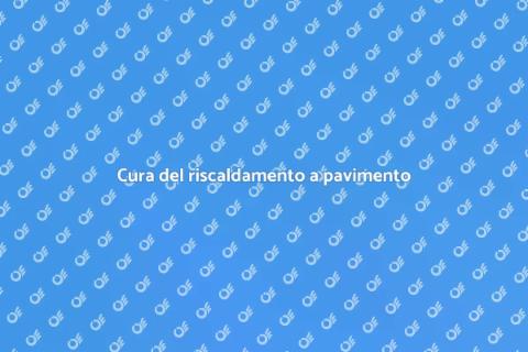 Manutenzione riscaldamento a pavimento