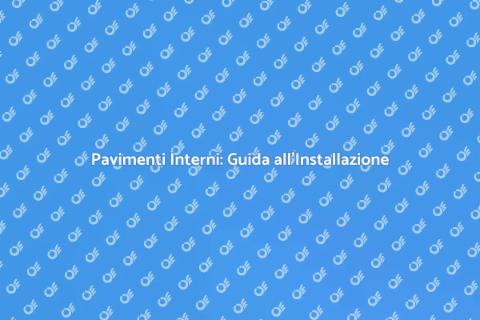 Installazione Pavimenti Interni Professionale