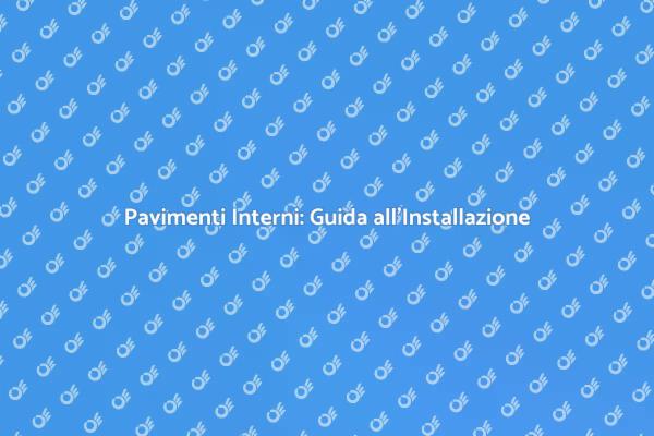 Guida all'Installazione di Pavimenti