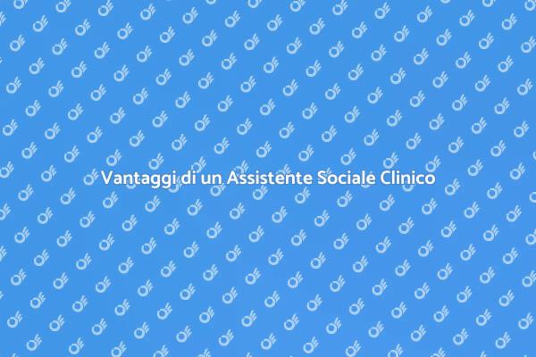Perché Scegliere un Assistente Sociale Clinico