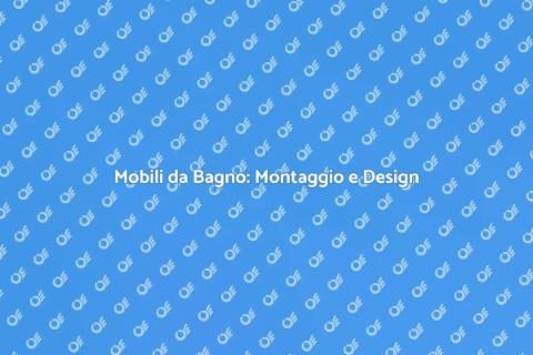 Assemblaggio Mobili da Bagno Funzionali