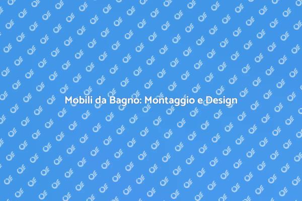 Montare Mobili da Bagno con Stile