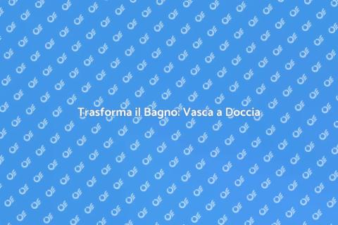 Sostituzione Vasca con Doccia Accessibile