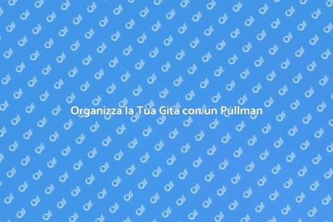 Noleggio Pullman per Gita Fuori Porta