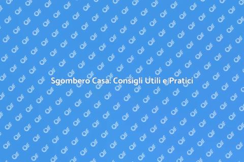 Sgomberare una Casa: Guida Pratica